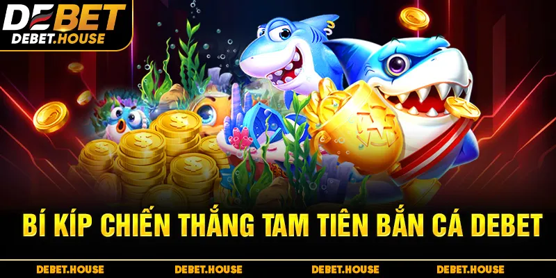 Bí Kíp Chiến Thắng Tam Tiên Bắn Cá DEBET