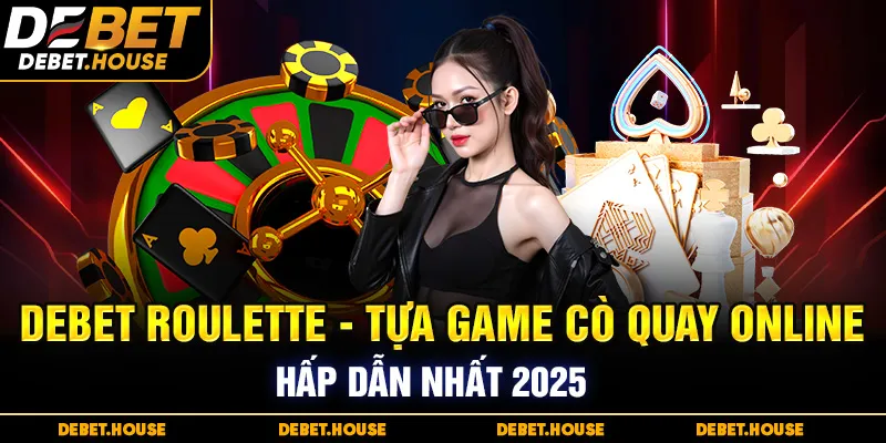 DEBET Roulette - Tựa game cò quay online hấp dẫn