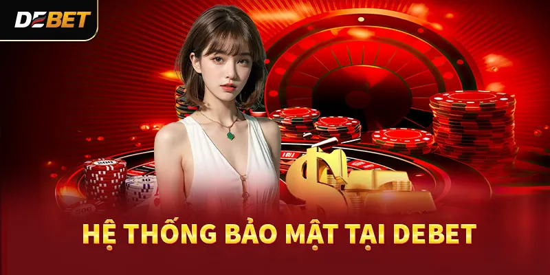 Hệ thống bảo mật tại DEBET