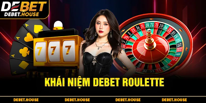 Khái niệm DEBET Roulette