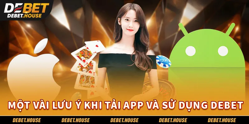 Một vài lưu ý khi tải app và sử dụng DEBET