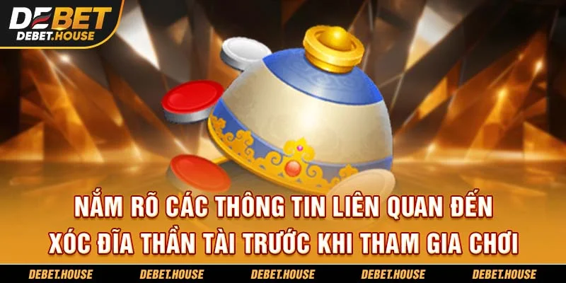 Nắm rõ các thông tin liên quan đến xóc đĩa thần tài trước khi tham gia chơi