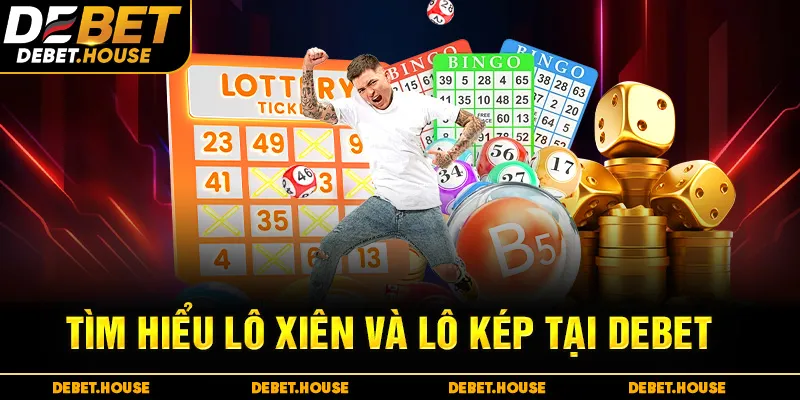 Tìm hiểu Lô xiên và lô kép tại DEBET
