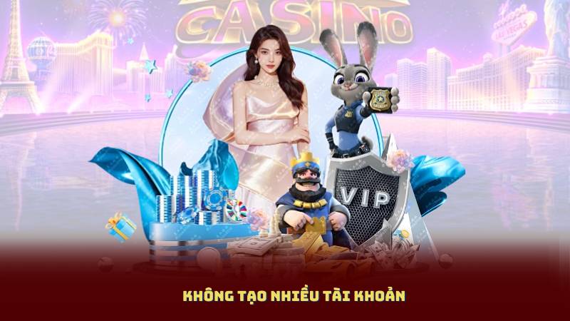 Không tạo nhiều tài khoản