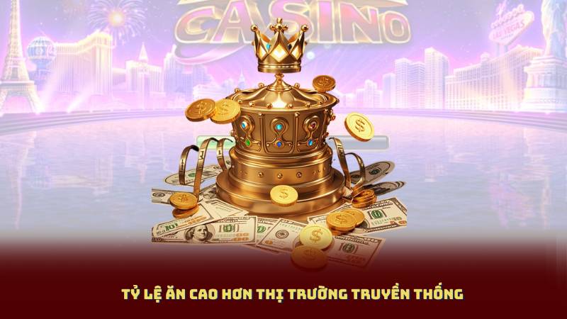 Tỷ lệ ăn cao hơn thị trường truyền thống