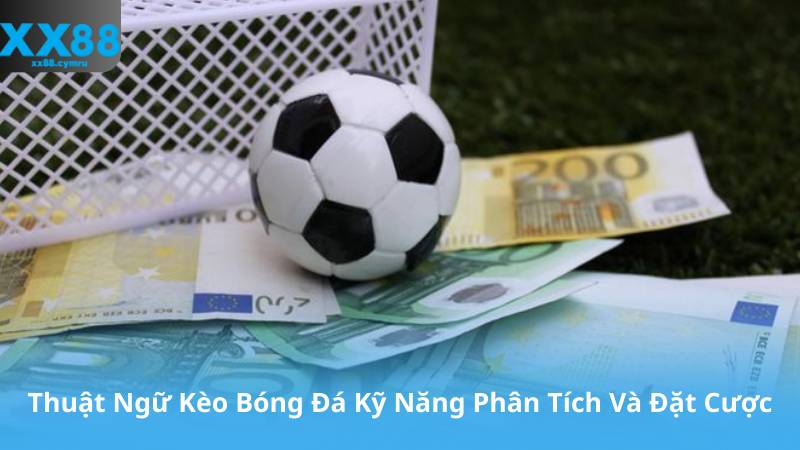 Thuật Ngữ Kèo Bóng Đá: Tất Tần Tật Những Điều Bạn Cần Biết