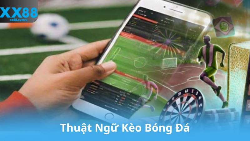 Thuật Ngữ Kèo Bóng Đá Kỹ Năng Phân Tích Và Đặt Cược